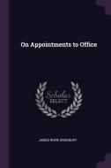 On Appointments to Office di James Ware Bradbury edito da CHIZINE PUBN