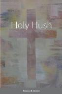 Holy Hush di Rebecca Greene edito da Lulu.com