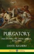 Purgatory: Purgatorio - The Divine Comedy, Book Two (Hardcover) di Dante Alighieri, Henry Wadsworth Longfellow edito da LULU PR