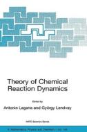 Theory Of Chemical Reaction Dynamics di A. Lagana edito da Springer-verlag New York Inc.