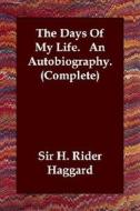 The Days Of My Life. An Autobiography. (complete) di Sir H Rider Haggard edito da Echo Library