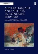 Australian Art and Artists in London, 1950-1965 di Simon Pierse edito da Routledge