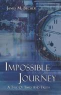 Impossible Journey di James M Becher edito da America Star Books