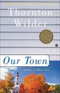 Our Town: A Play in Three Acts di Thornton Wilder edito da TURTLEBACK BOOKS