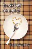 Breakfast Romance di Antonio Medeiros edito da Publishamerica