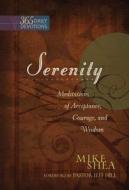 Serenity: Meditations Of Acceptance, Courage And Wisdom - One Year Devotional di Mike Shea edito da Broadstreet Publishing