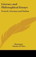 Literary and Philosophical Essays: French, German and Italian: Part 32 Harvard Classics di Montaigne edito da Kessinger Publishing