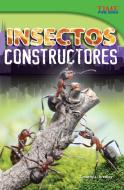 Insectos Constructores (Bug Builders) (Spanish Version) (Advanced) di Timothy Bradley edito da SHELL EDUC PUB