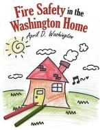 Fire Safety in the Washington Home di April D. Washington edito da AuthorHouse