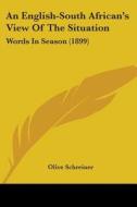 An English-South African's View of the Situation: Words in Season (1899) di Olive Schreiner edito da Kessinger Publishing