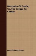 Mercedes of Castle; Or, the Voyage to Cathay di James Fenimore Cooper edito da Shelley Press