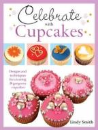Celebrate with Cupcakes di Lindy Smith edito da David & Charles