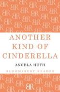 Another Kind of Cinderella and Other Stories di Angela Huth edito da Bloomsbury Publishing PLC