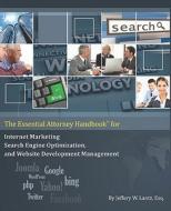 The Essential Attorney Handbook for Internet Marketing, Search Engine Optimization, and Website Deve di MR Jeffery W. Lantz edito da Createspace