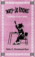 Mary-Jo Knows di Robin D. Greenwood-Ryan edito da iUniverse