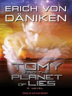 Tomy and the Planet of Lies di Erich Daniken edito da Tantor Media Inc