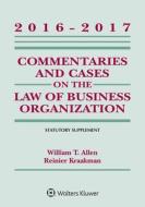 Commentaries and Cases on the Law of Business Organizations: 2016-2017 Statutory Supplement di William T. Allen, Reiner Kraakman, Guhan Subramanian edito da ASPEN PUBL