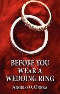 Before You Wear A Wedding Ring di #Angelo O. Oneka edito da Publishamerica