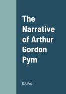 The Narrative of Arthur Gordon Pym di E. A Poe edito da Lulu.com
