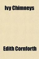 Ivy Chimneys di Edith Cornforth edito da General Books Llc