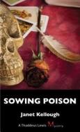 Sowing Poison: A Thaddeus Lewis Mystery di Janet Kellough edito da DUNDURN PR LTD