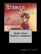 Striker Jones Teacher's Companion di Maggie M. Larche edito da Createspace
