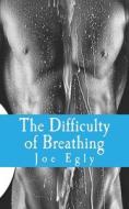 The Difficulty of Breathing: A Simply Complex Story di Joe Egly edito da Createspace