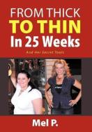 From Thick To Thin In 25 Weeks di Mel P. edito da Xlibris