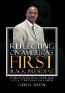 Reflecting on America's First Black President di Ooko John edito da Xlibris