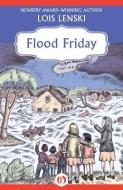 Flood Friday di Lois Lenski edito da OPEN ROAD INTEGRATED MEDIA LLC