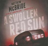 A Swollen Red Sun di Matthew McBride edito da Blackstone Audiobooks