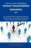 How to Land a Top-Paying Power Transformer Repairers Job: Your Complete Guide to Opportunities, Resumes and Cover Letters, Interviews, Salaries, Promo edito da Tebbo