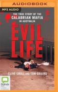 Evil Life: The True Story of the Calabrian Mafia in Australia di Clive Small, Tom Gilling edito da Bolinda Audio