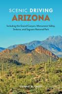 Scenic Driving Arizona di Stewart M. Green edito da Globe Pequot