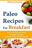 Paleo Recipes for Breakfast Easy and Delicious Paleo Breakfast Recipes (Ultimate Paleo Recipes Series) di Michael Jessimy edito da Createspace