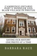 Cambridge Ontario Part 3: Hespeler and Blair Village in Photos: Saving Our History One Photo at a Time di Mrs Barbara Raue edito da Createspace