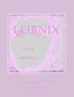 Leibnix: Leibniz di Gp Giacinto P. P. Di Monderose Gp edito da Createspace