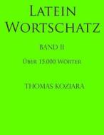Latein Wortschatz: Band II di Thomas Koziara edito da Createspace