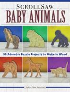 Scroll Saw Baby Animals: More Than 50 Adorable Puzzle Projects to Make in Wood di Judy Peterson, Dave Peterson edito da FOX CHAPEL PUB CO INC