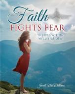 Faith Fights Fear di Janell McWilliams edito da XULON PR