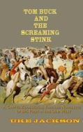 Tom Buck and the Screaming Stink: A Crypto Zoological Thriller Novelette of Big Foot in the Old West, Or, Cowboys Versus Sasquatch di Uke Jackson edito da Createspace
