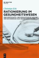 Rationierung Im Gesundheitswesen di Christian Erk edito da WALTER DE GRUYTER INC
