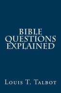 Bible Questions Explained di Louis T. Talbot edito da Createspace