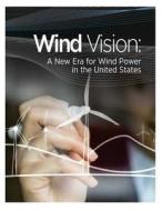 Wind Vision: A New Era for Wind Power in the United States di U. S. Department of Energy edito da Createspace