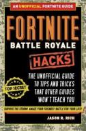 Fortnite Battle Royale Hacks: An Unofficial Guide to Tips and Tricks That Other Guides Won't Teach You di Jason R. Rich edito da SKY PONY PR