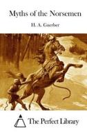 Myths of the Norsemen di H. a. Guerber edito da Createspace