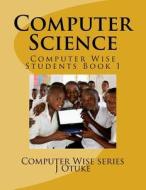 Computer Science: Students Book 1 di Cs J. O. Otuke Joo edito da Createspace