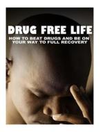 Drug Free Life di MR Nishant K. Baxi edito da Createspace Independent Publishing Platform