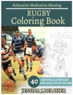 Rugby Coloring Book for Adults Relaxation Meditation Blessing: Sketches Coloring Book 40 Grayscale Images di Jessica Belcher edito da Createspace Independent Publishing Platform