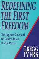 Redefining The First Freedom di Gregg Ivers edito da Transaction Publishers